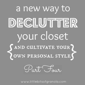 A New Way to Declutter Your Closet Part Four - by Little Bits of Granola